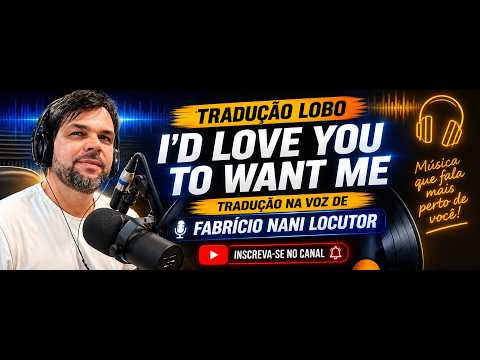 LOBO - I'd Love You To Want Me - Tradução
