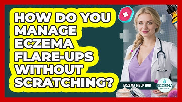 How Do You Manage Eczema Flare-ups Without Scratching? - Eczema Help Hub