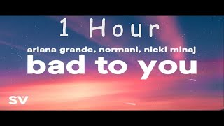 [ 1 HOUR ] Ariana Grande, Normani, Nicki Minaj - Bad To You (Lyrics)