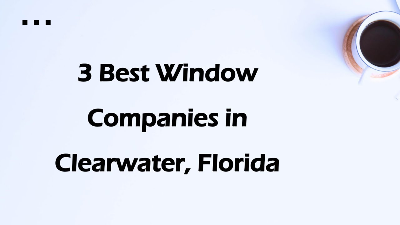 3 Best Window Companies in Clearwater, Florida | Window Installation