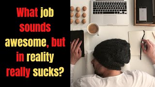 WHAT JOB SOUNDS AWESOME, BUT IN REALITY REALLY SUCKS (Ask/Reddit)