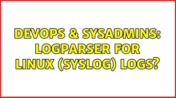 DevOps & SysAdmins: Logparser for Linux (syslog) logs?