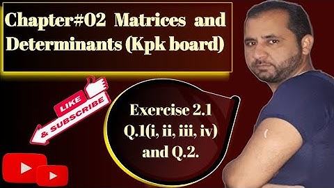 First year Mathematics(Kpk) Ch#2 Matrices and Determinants Q.1 and Q.2.