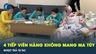 Trả tự do 4 tiếp viên Vietnam Airlines xách ma túy vì chưa đủ căn cứ khởi tố | CafeLand