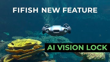 AI Vision Lock. New & Innovative Feature of FIFISH underwater drone