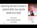 Improving neonatal outcome in preterm birth how can the obstetrician help prof ehab m abdelsattar