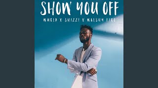 Show You Off (feat. Shizzi & Walshy Fire)