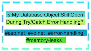 Is My Database Object Still Open During Try/Catch Error Handling?