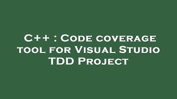 C++ : Code coverage tool for Visual Studio TDD Project