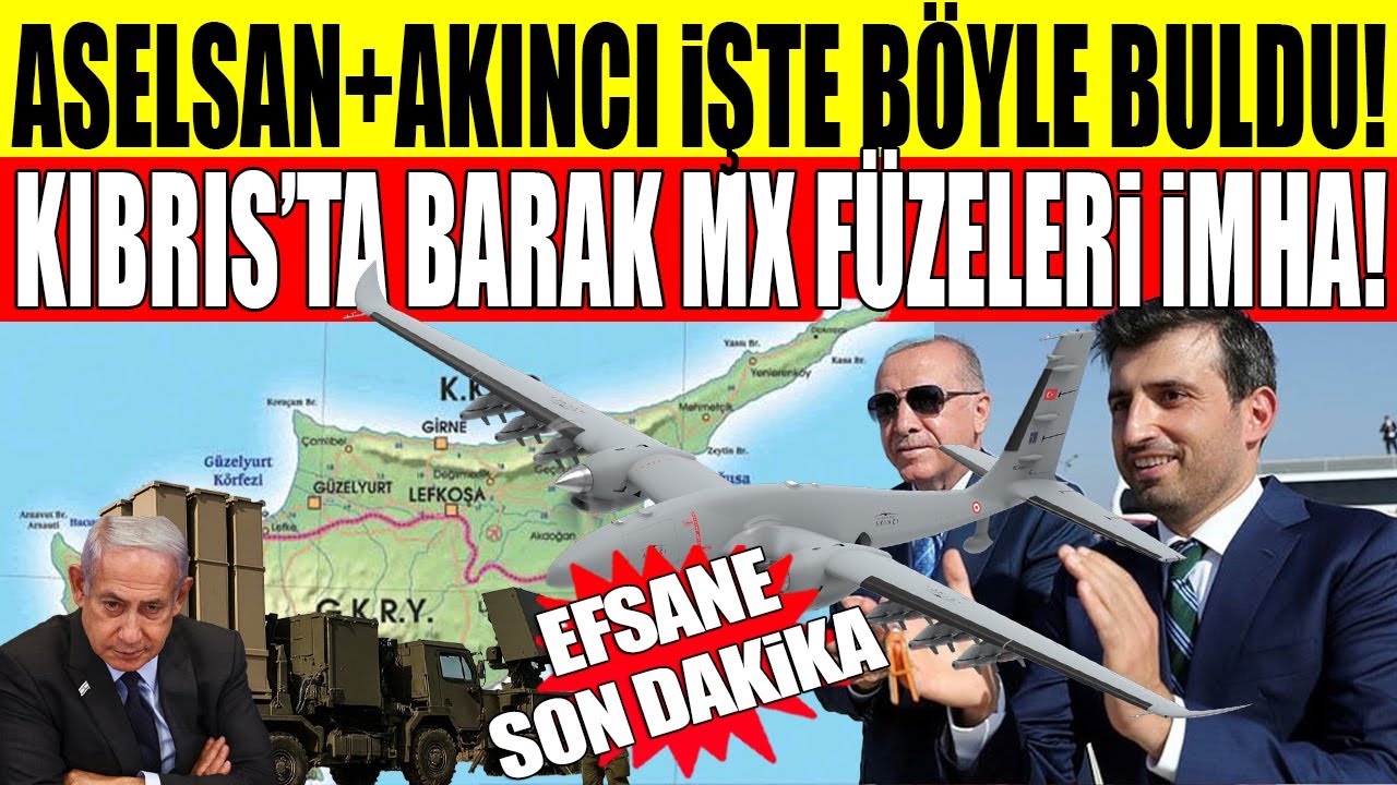 rumlar: Aselsan+Akıncı izz- railin g.Kıbrıs'a koyduğu *BarakMX'in yerini buldu!
