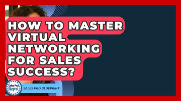 How To Master Virtual Networking For Sales Success? - Sales Pro Blueprint