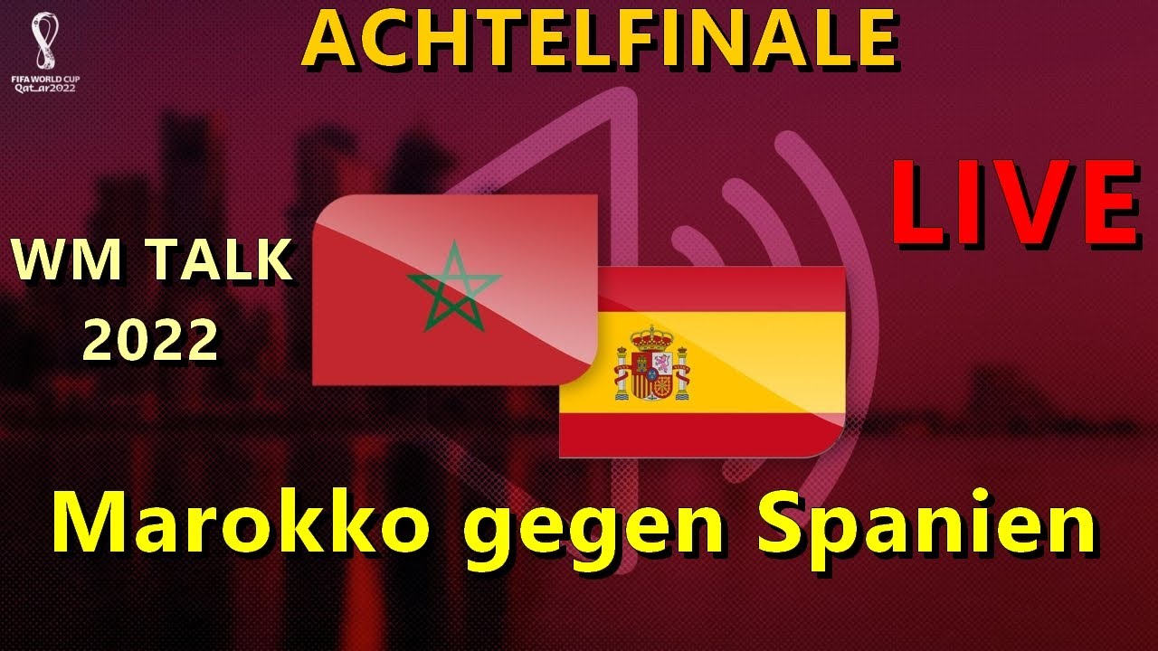 LIVE - WM TALK 2022 ⚽ Marokko gegen Spanien ACHTELFINALE #WM2022 #Katar 🏆