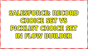 Salesforce: Record Choice Set vs Picklist Choice Set in Flow Builder