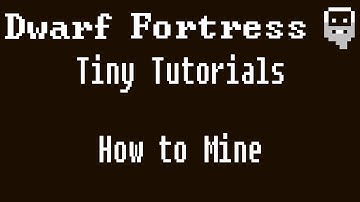 Dwarf Fortress Tiny Tutorials: How to Mine