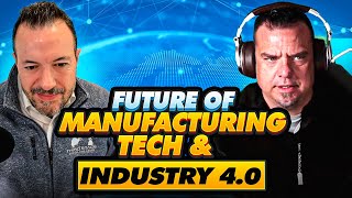 What is the Future of Manufacturing Tech and Industry 4.0?