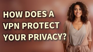 How does a VPN protect your privacy?