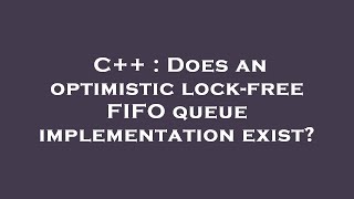 C++ : Does an optimistic lock-free FIFO queue implementation exist?