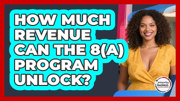 How Much Revenue Can The 8(a) Program Unlock? - Minority Business Success Experts