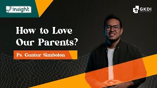 Susah Mengasihi Orang Tua Ini Solusinya  Ps Guntur Simbolon  Renungan Kristen  Insight 51