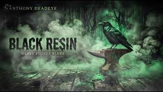 Anthony Deadeye - Black Resin (Heavy Stoner Blues)