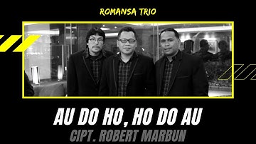 Romansa Trio "AU DO HO, HO DO AU" Cipt. Robert Marbun | Official Musik Lirik
