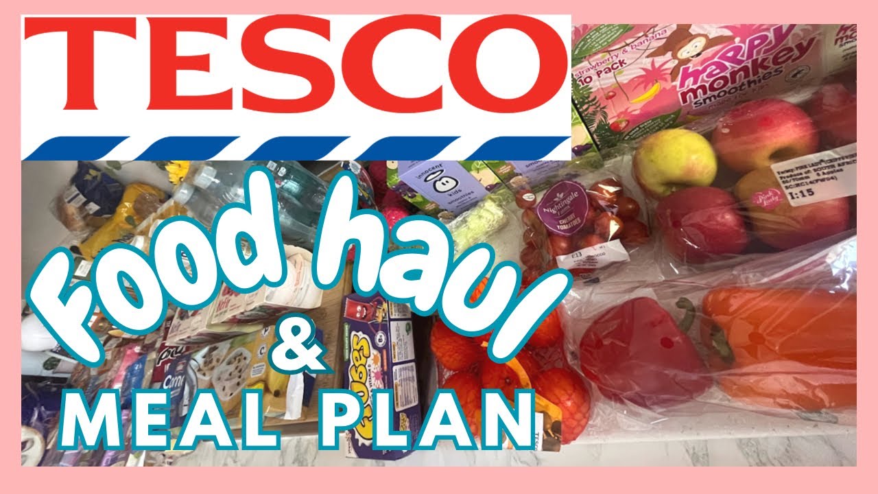 TESCO FOOD HAUL & MEAL PLAN GROCERY HAUL UK YouTube