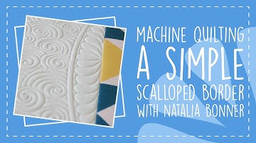 Machine Quilting a Simple Scalloped Border with Natalia Bonner