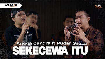 Sekecewa Itu - Angga Candra ft Pudar Gazza #KOLABOR