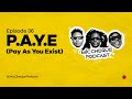 MIC CHEQUE PODCAST | Episode 36 | P.A.Y.E (Pay As You Exist)