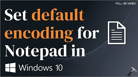 Set default encoding in Notepad for Windows 10