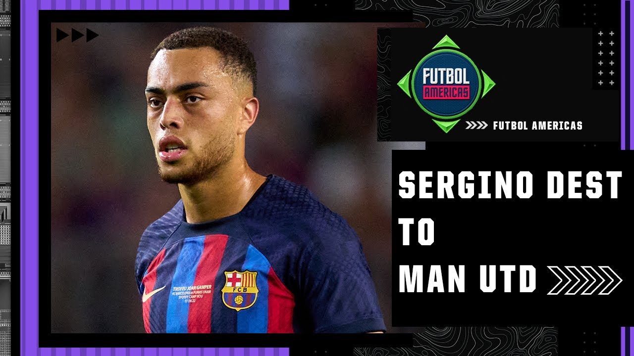 A toxic situation' Should Sergiño Dest leave Barcelona and join Man Utd? |  Futbol Americas - YouTube