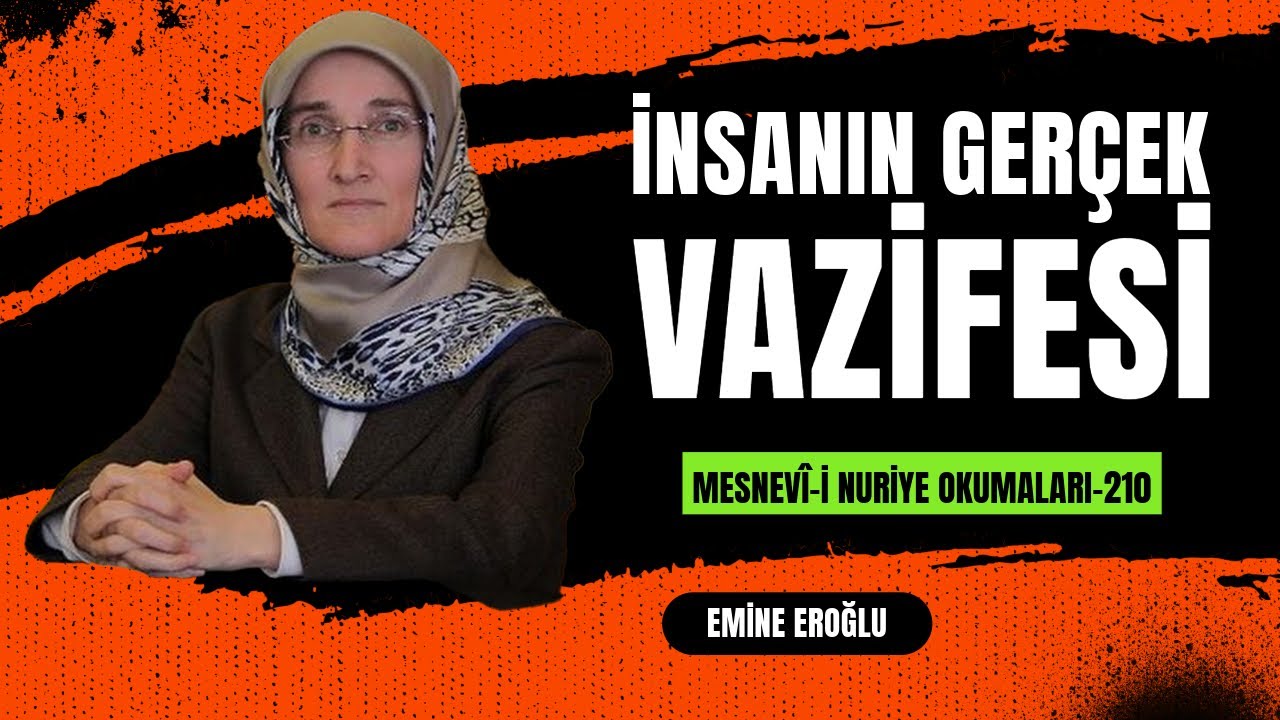 EMİNE EROĞLU İLE MESNEVÎ-İ NURİYE OKUMALARI - 210: İNSANIN GERÇEK VAZİFESİ