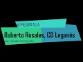 6 preguntas al futbolista, Roberto Rosales. Club Deportivo Leganés
