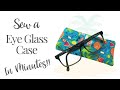 Sew eye glass case in minutes