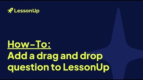 How to: Add a drag and drop question in LessonUp