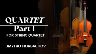Dmytro Horbachov – Quartet (Part I) for String Quartet