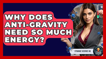 Why Does Anti-gravity Need So Much Energy? - Strange Science HQ