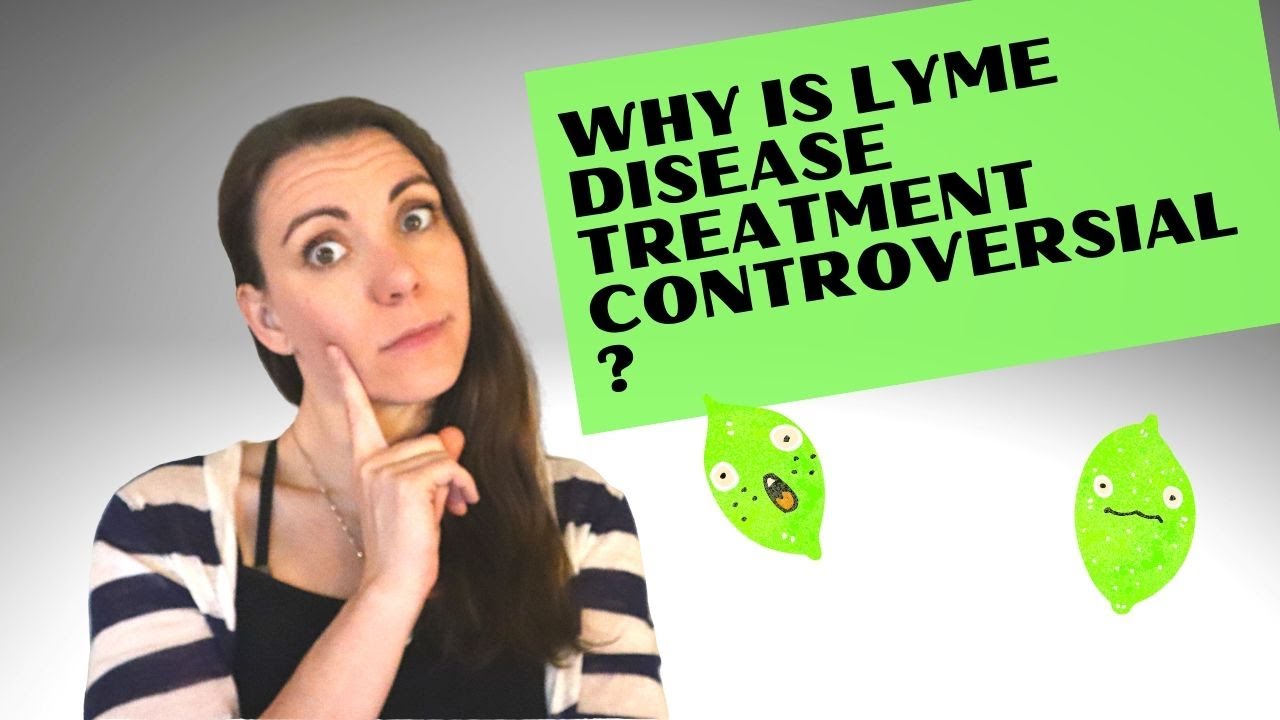 WHY IS LYME DISEASE TREATMENT CONTROVERSIAL? What every Lyme patient