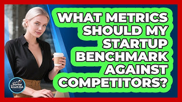 What Metrics Should My Startup Benchmark Against Competitors?