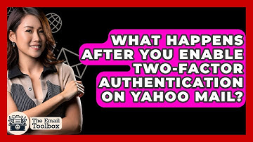 What Happens After You Enable Two-Factor Authentication On Yahoo Mail? - TheEmailToolbox.com