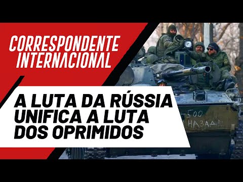 A luta da Rússia unifica a luta dos oprimidos - Correspondente Internacional nº 91 - 21/04/22