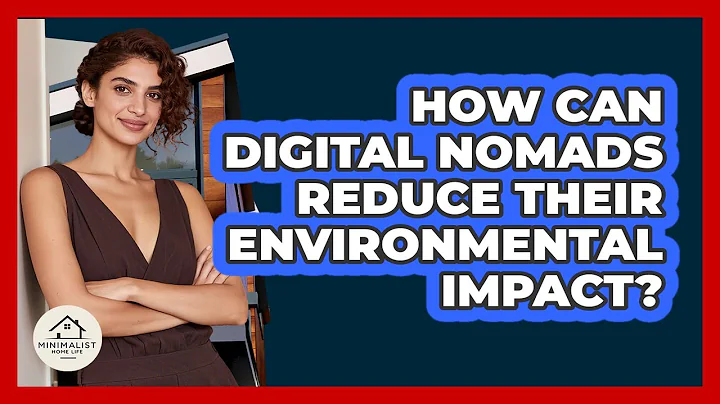 How Can Digital Nomads Reduce Their Environmental Impact? - Minimalist Home Life