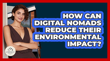 How Can Digital Nomads Reduce Their Environmental Impact? - Minimalist Home Life