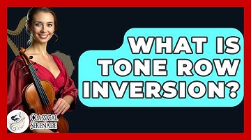 What Is Tone Row Inversion? - Classical Serenade