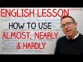 English lesson - How to use ALMOST, NEARLY,  AND HARDLY