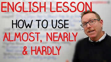 English lesson - How to use ALMOST, NEARLY,  AND HARDLY