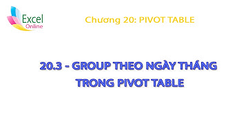Group theo ngày tháng trong Pivot Table