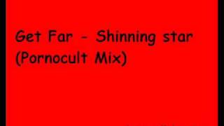 Get Far - Shinning star (Pornocult Mix)