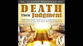 Death Then Judgment: Hebrews 9:27 And as it is appointed unto men once to die, but after this the