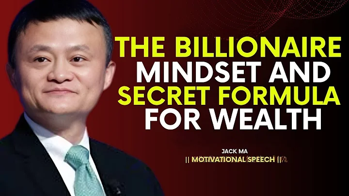 Billionaire Mindset: The Secret Formula for Success & Wealth | JACK MA MOTIVATION